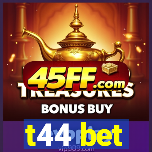 t44 bet